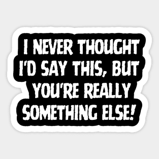 You're really something else! Sticker